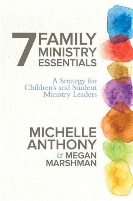 7 Family Ministry Essentials : A Strategy for Culture Change in Children's and Student Ministries, Paperback / softback Book