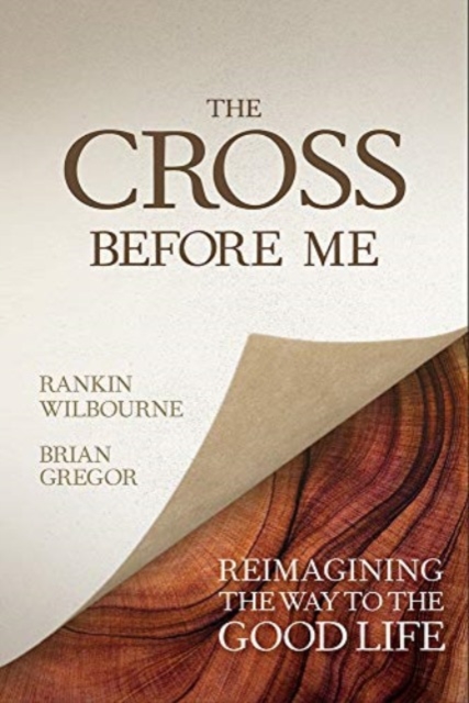 The Cross Before Me : Reimagining the Way to the Good Life, Hardback Book
