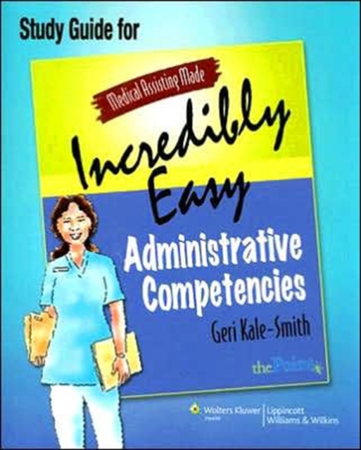 Medical Assisting Made Incredibly Easy: Administrative Competencies Study Guide, Paperback / softback Book
