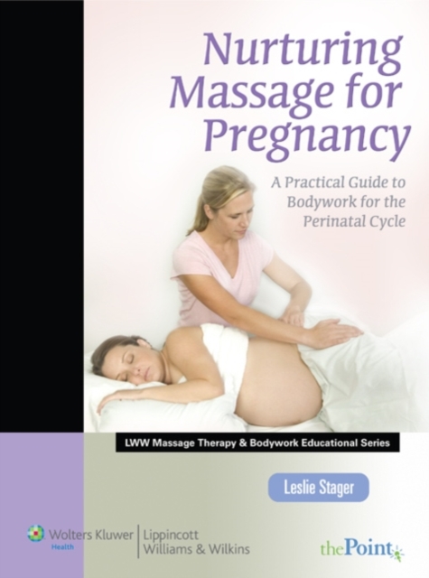 Nurturing Massage for Pregnancy : A Practical Guide to Bodywork for the Perinatal Cycle, Paperback / softback Book