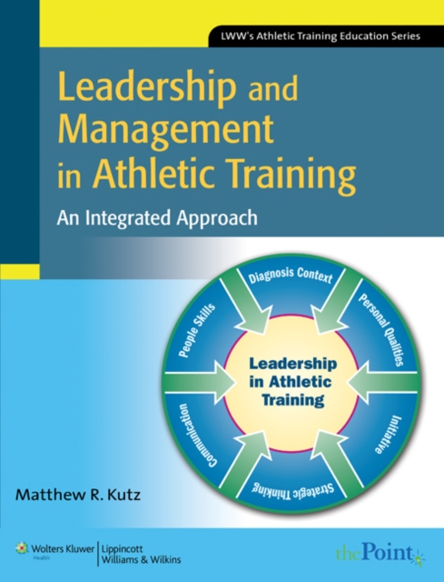 Leadership and Management in Athletic Training : An Integrated Approach, Paperback Book