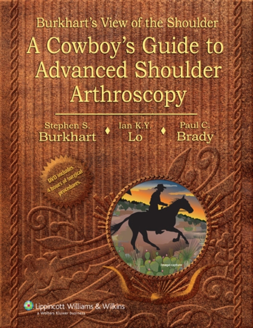 Burkhart's View of the Shoulder : A Cowboy's Guide to Advanced Shoulder Arthroscopy, Hardback Book
