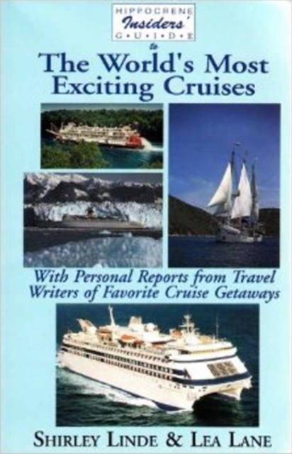 Hippocrene Insider's Guide to the World's Most Exciting Cruises : With Personal Reports from Travel Writers on Cruise Getaways, Paperback Book