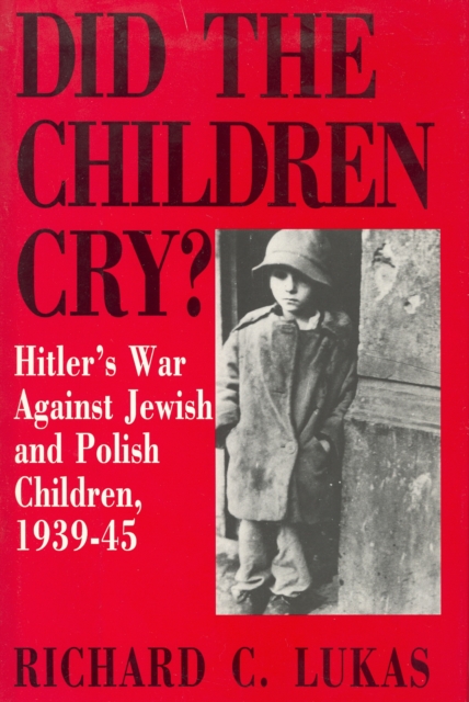 Did the Children Cry: Hitler's War Against Jewish and Polish Children, 1939-45, Paperback / softback Book