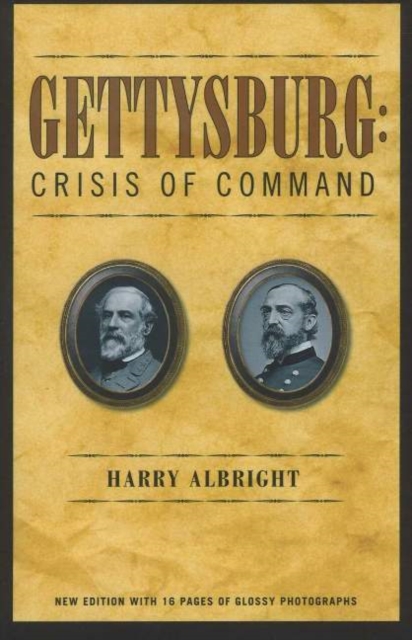 Gettysburg : Crisis of Command -- Illustrated Edition, Paperback Book