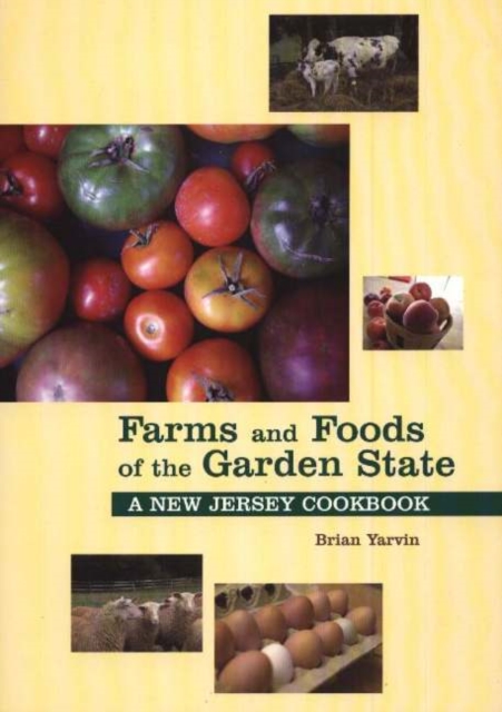 Farms and Foods of the Garden State : A New Jersey Cookbook, Paperback Book