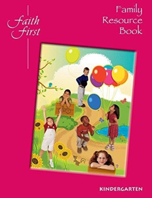 Faith First : Family Resource Book, Kindergarten, Paperback Book
