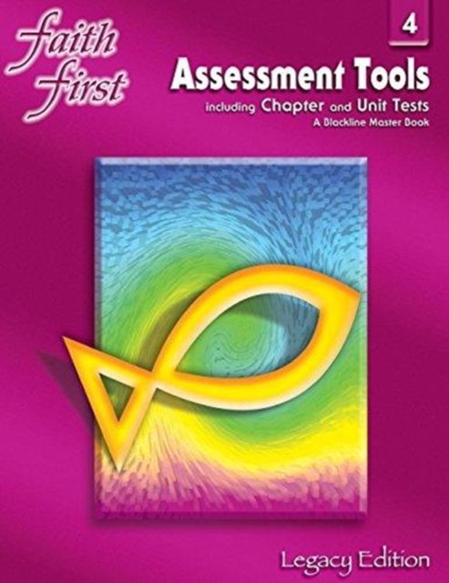 Faith First Legacy Edition : Assessment Tools Including Chapter and Unit Tests; A Blackline Master Book, Grade 4, Paperback Book