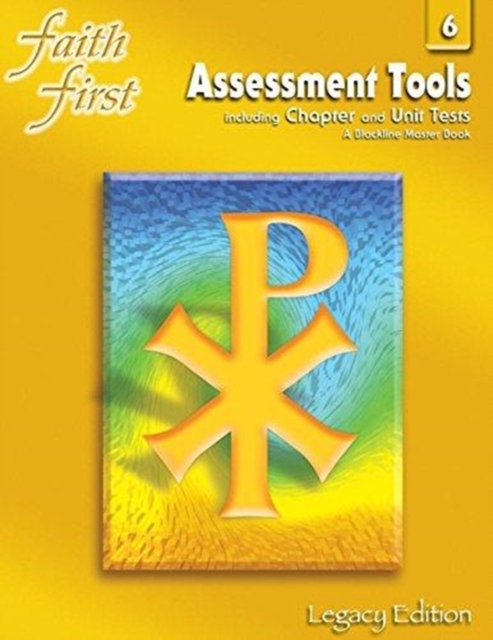 Faith First Legacy Edition : Assessment Tools Including Chapter and Unit Tests; A Blackline Master Book, Grade 6, Paperback Book