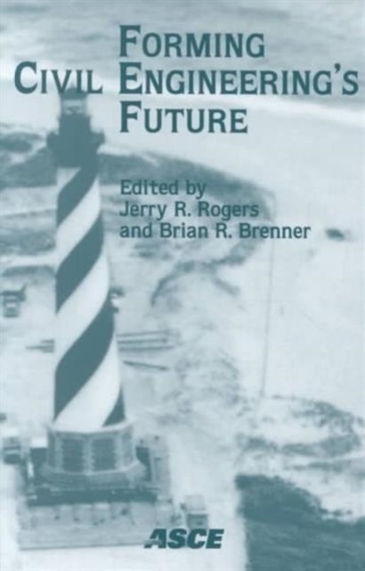 Forming Civil Engineering's Future : Proceedings of the 1999 National Civil Engineering Education Congress, Oct. 16-20, 1999, Charlotte, NC, Paperback / softback Book