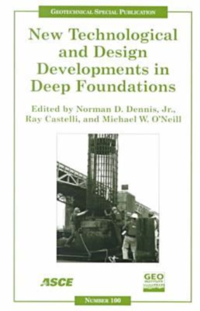 New Technological and Design Developments in Deep Foundations : Proceedings of Sessions of Geo-Denver 2000 Held in Denver, Colorado, August 5-8, 2000, Paperback / softback Book