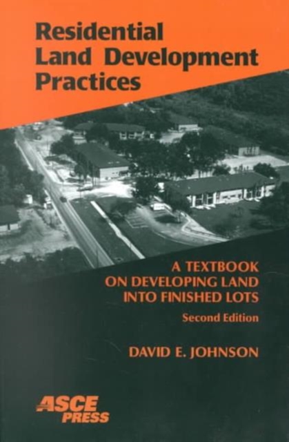 Residential Land Development Practices : A Textbook on Developing Land into Finished Lots, Paperback / softback Book