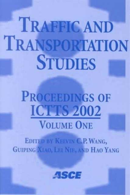 Traffic and Transportation Studies : Proceedings of the Third International Conference on Transportation and Traffic Studies, ICTTS 2002, Held at Guilin in Guangxi Province, China, from July 23 to 25,, Paperback / softback Book