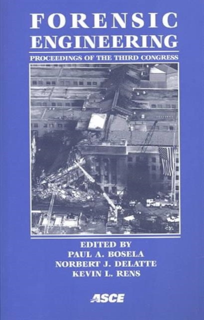Forensic Engineering - Proceedings of the Third Congress : Proceedings of the Third Forensic Congress, Held in San Diego, California, October 19-21, 2003, Paperback / softback Book