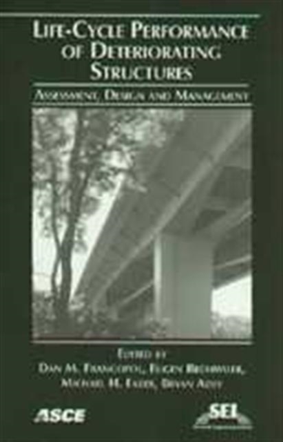 Life-cycle Performance of Deteriorating Structures : Assessment, Design, and Management, Paperback / softback Book