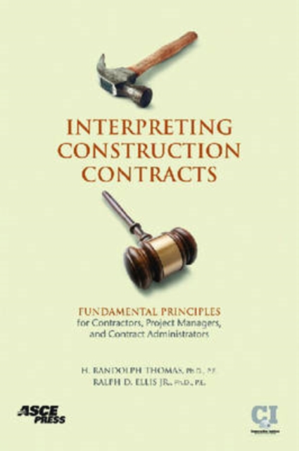 Interpreting Construction Contracts : Fundamental Principles for Contractors, Project Managers, and Contract Administrators, Hardback Book