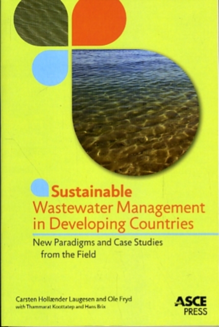 Sustainable Wastewater Management in Developing Countries : New Paradigms and Case Studies from the Field, Paperback / softback Book