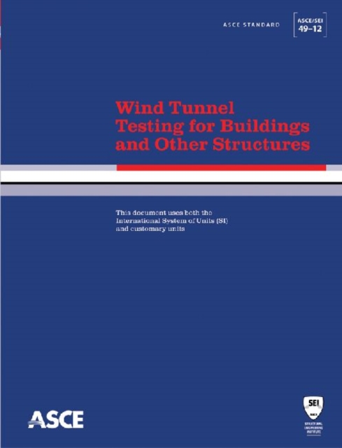 Wind Tunnel Testing for Buildings and Other Structures : Standard ASCE/SEI 49-12, Paperback / softback Book