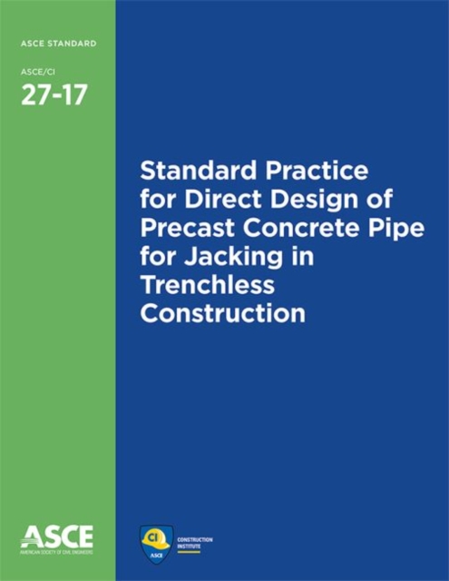 Standard Practice for Direct Design of Precast Concrete Pipe for Jacking in Trenchless Construction (27-17), Paperback / softback Book