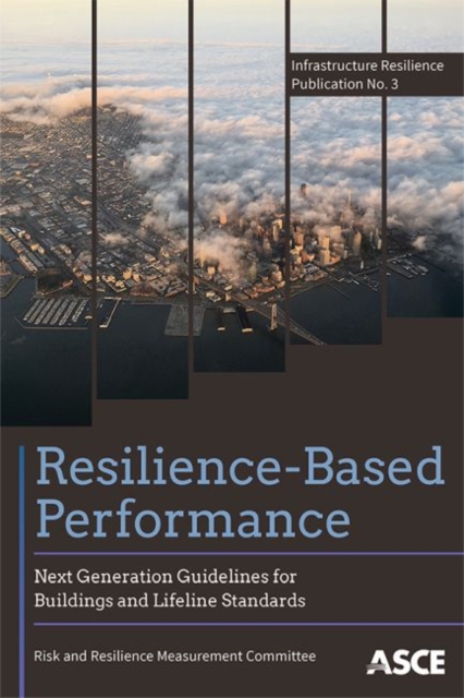 Resilience-Based Performance : Next Generation Guidelines for Buildings and Lifeline Standards, Paperback / softback Book