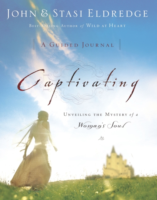 Captivating: A Guided Journal : Unveiling the Mystery of a Woman's Soul, Paperback / softback Book