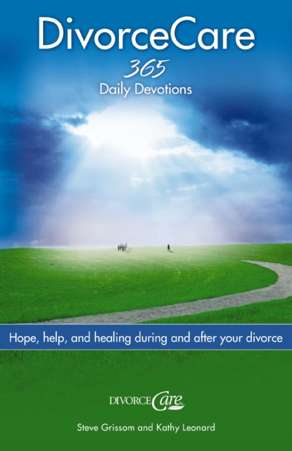 Divorce Care : Hope, Help, and Healing During and After Your Divorce, Paperback / softback Book