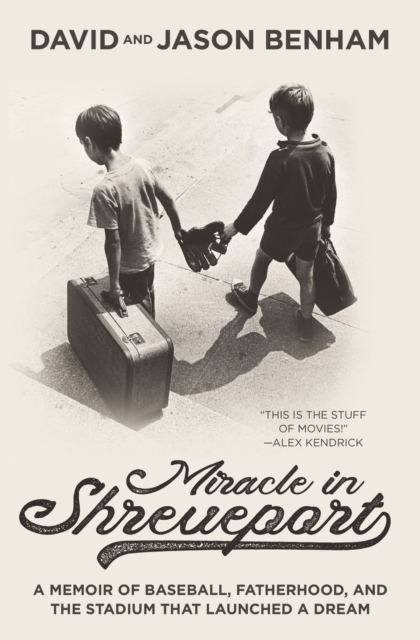 Miracle in Shreveport : A Memoir of Baseball, Fatherhood, and the Stadium that Launched a Dream, Hardback Book