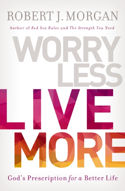 Worry Less, Live More : God's Prescription for a Better Life, Paperback / softback Book