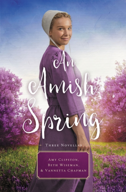 An Amish Spring : A Son for Always, A Love for Irma Rose, Where Healing Blooms, Paperback / softback Book