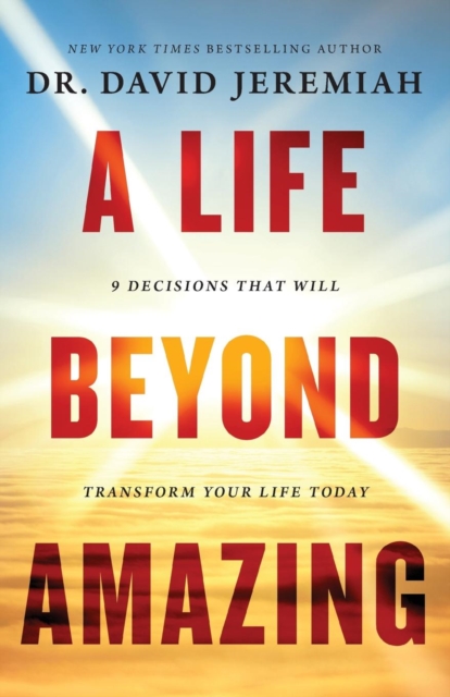 A Life Beyond Amazing : 9 Decisions That Will Transform Your Life Today, Paperback / softback Book