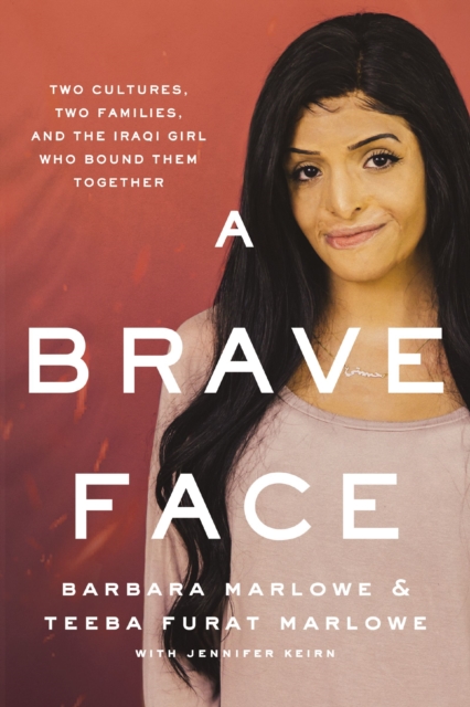 A Brave Face : Two Cultures, Two Families, and the Iraqi Girl Who Bound Them Together, Paperback / softback Book