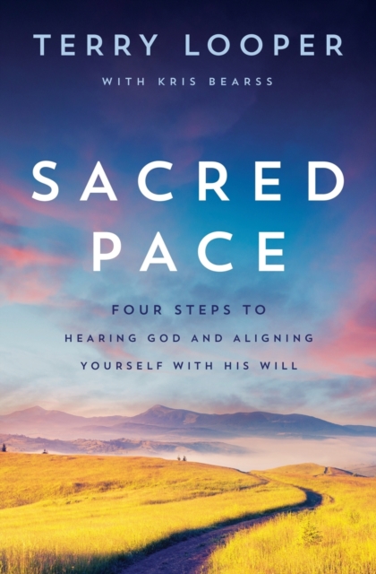 Sacred Pace : Four Steps to Hearing God and Aligning Yourself With His Will, Paperback / softback Book