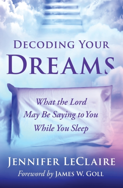 Decoding Your Dreams : What the Lord May Be Saying to You While You Sleep, Paperback / softback Book