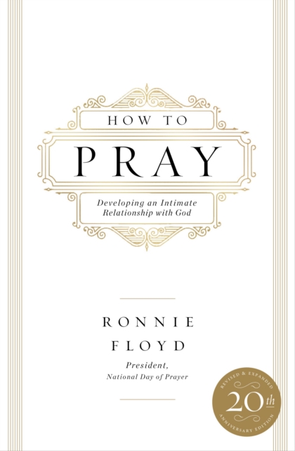 How to Pray : Developing an Intimate Relationship with God, Paperback / softback Book