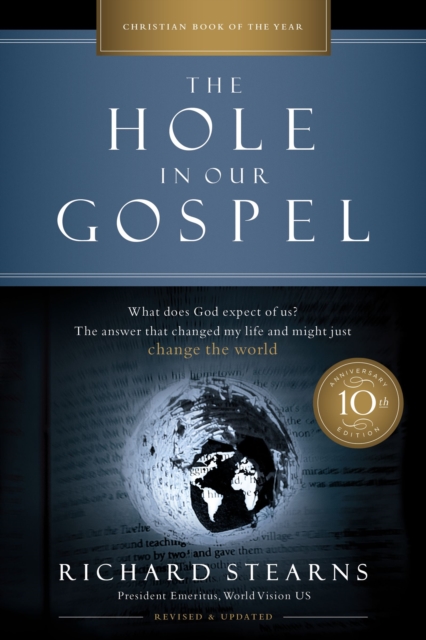 The Hole in Our Gospel 10th Anniversary Edition : What Does God Expect of Us? The Answer That Changed My Life and Might Just Change the World, Paperback / softback Book