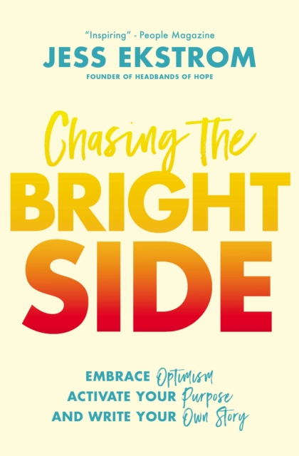 Chasing the Bright Side : Embrace Optimism, Activate Your Purpose, and Write Your Own Story, Paperback / softback Book