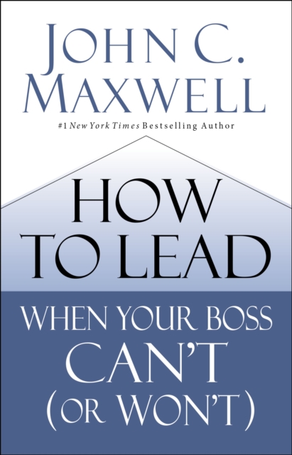 How to Lead When Your Boss Can't (or Won't), Hardback Book