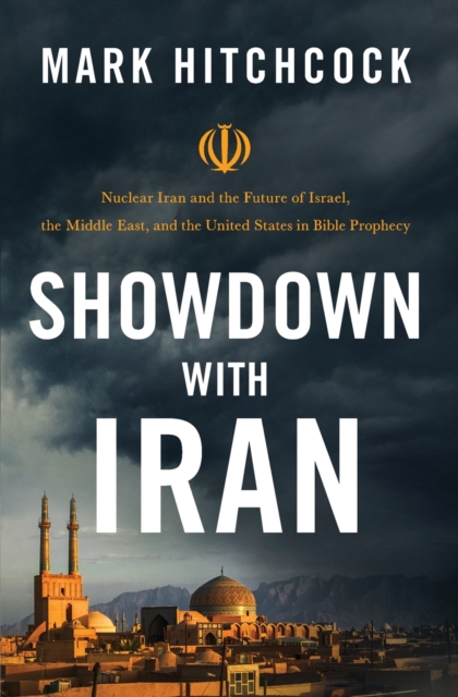 Showdown with Iran : Nuclear Iran and the Future of Israel, the Middle East, and the United States in Bible Prophecy, Paperback / softback Book
