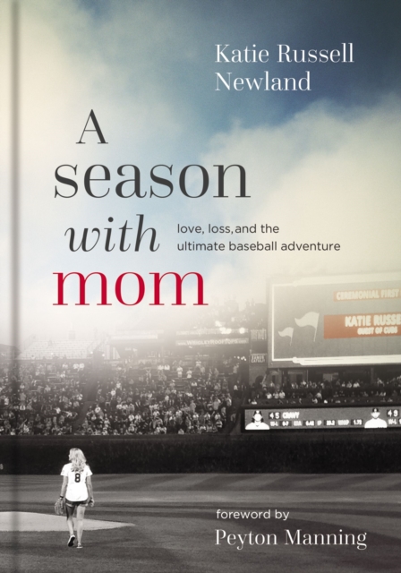 A Season with Mom : Love, Loss, and the Ultimate Baseball Adventure, Hardback Book