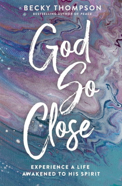 God So Close : Experience a Life Awakened to His Spirit, Paperback / softback Book