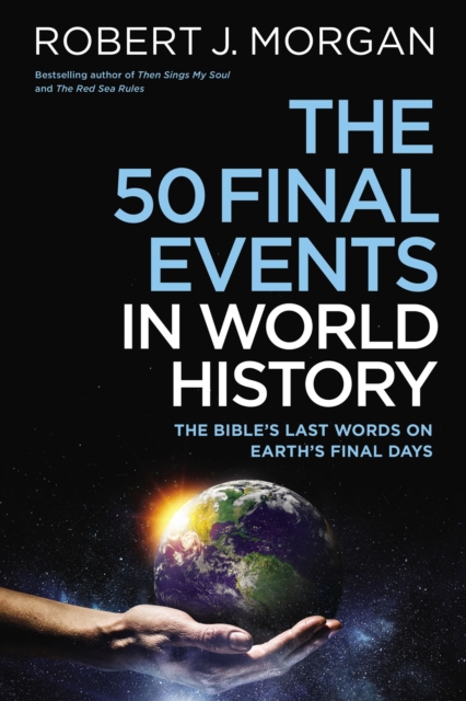 The 50 Final Events in World History : The Bible’s Last Words on Earth’s Final Days, Paperback / softback Book