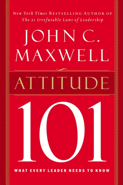 Attitude 101 : What Every Leader Needs to Know, Hardback Book