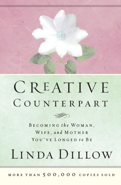 Creative Counterpart : Becoming the Woman, Wife, and Mother You've Longed to Be, Paperback / softback Book