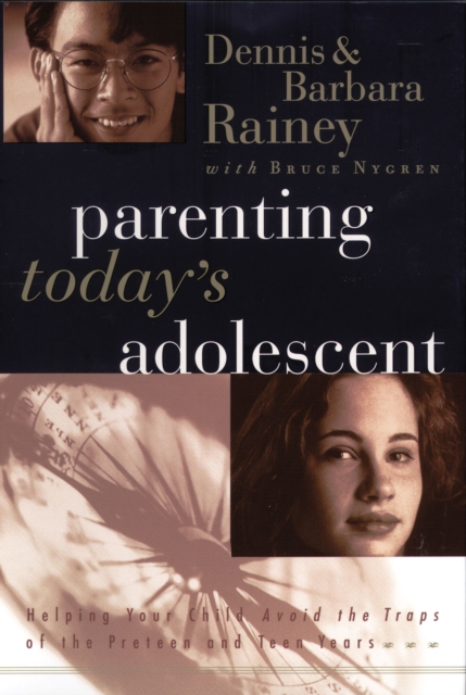 Parenting Today's Adolescent : Helping Your Child Avoid the Traps of the Preteen and Teen Years, Paperback / softback Book