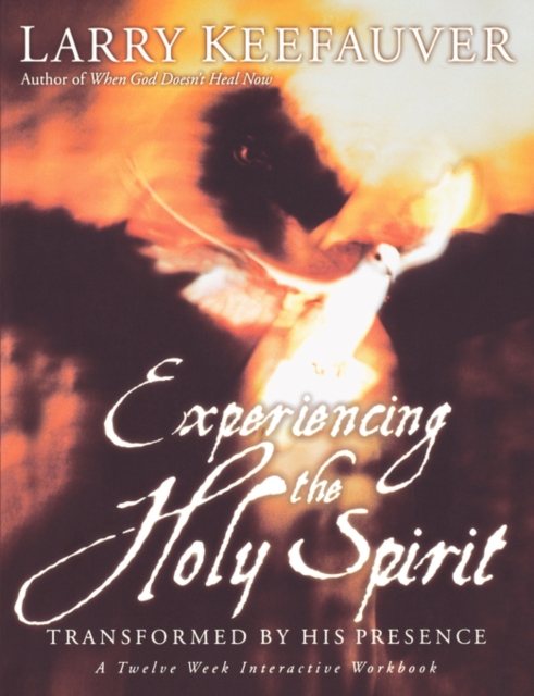 Experiencing The Holy Spirit : Transformed by His Presence - A Twelve-Week Interactive Workbook, Paperback / softback Book