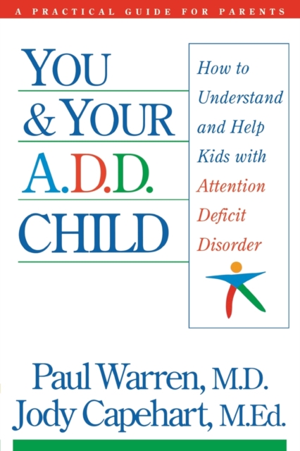 You and Your A.D.D. Child : How to Understand and Help Kids with Attention Deficit Disorder, Paperback / softback Book