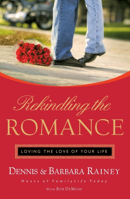 Rekindling the Romance : Loving the Love of Your Life, Paperback / softback Book