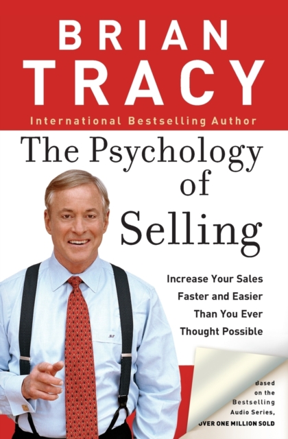 The Psychology of Selling : Increase Your Sales Faster and Easier Than You Ever Thought Possible, Paperback / softback Book