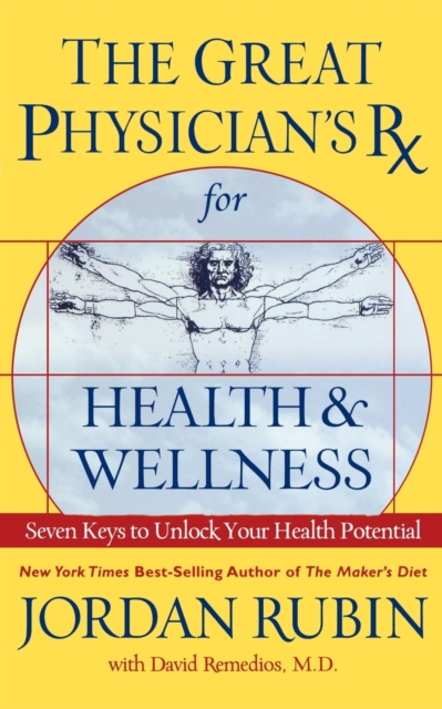 Great Physician's RX for Health and Wellness : Seven Keys to Unlock Your Health Potential, Paperback / softback Book