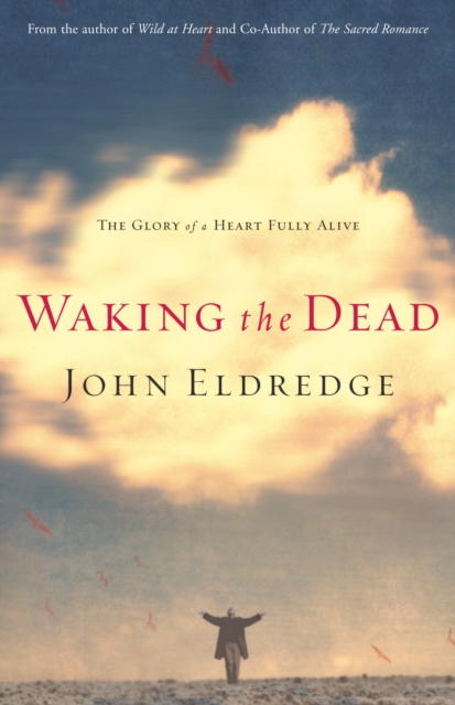 Waking the Dead : The Glory of a Heart Fully Alive, Paperback / softback Book